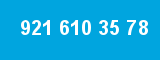 921 610 35 78